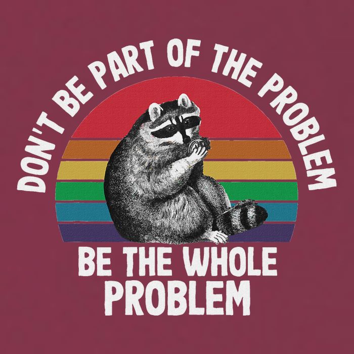 Racoon DonT Be Part Of The Problem Be The Whole Problem 16oz Travel Tumbler
