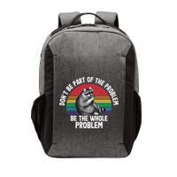 Racoon DonT Be Part Of The Problem Be The Whole Problem Vector Backpack