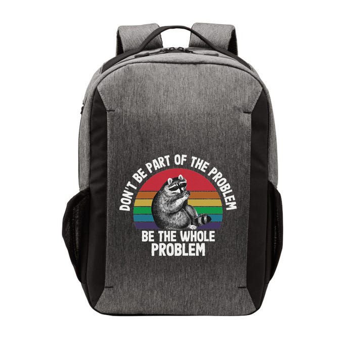 Racoon DonT Be Part Of The Problem Be The Whole Problem Vector Backpack