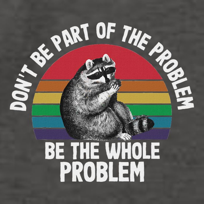Racoon DonT Be Part Of The Problem Be The Whole Problem Vector Backpack