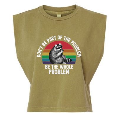 Racoon DonT Be Part Of The Problem Be The Whole Problem Garment-Dyed Women's Muscle Tee