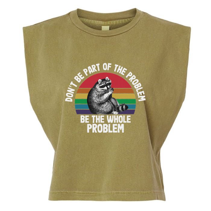 Racoon DonT Be Part Of The Problem Be The Whole Problem Garment-Dyed Women's Muscle Tee