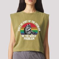 Racoon DonT Be Part Of The Problem Be The Whole Problem Garment-Dyed Women's Muscle Tee