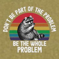 Racoon DonT Be Part Of The Problem Be The Whole Problem Garment-Dyed Women's Muscle Tee