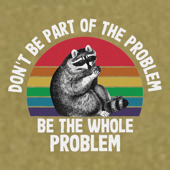 Racoon DonT Be Part Of The Problem Be The Whole Problem Garment-Dyed Women's Muscle Tee