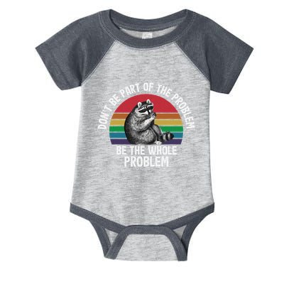 Racoon DonT Be Part Of The Problem Be The Whole Problem Infant Baby Jersey Bodysuit