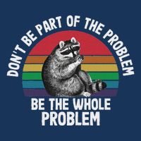Racoon DonT Be Part Of The Problem Be The Whole Problem Infant Baby Jersey Bodysuit
