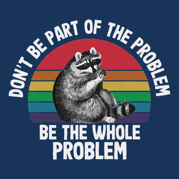 Racoon DonT Be Part Of The Problem Be The Whole Problem Infant Baby Jersey Bodysuit