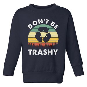 Retro Don't Be Trashy Recycle Save The Environment Earth Day Toddler Sweatshirt