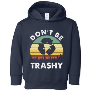 Retro Don't Be Trashy Recycle Save The Environment Earth Day Toddler Hoodie