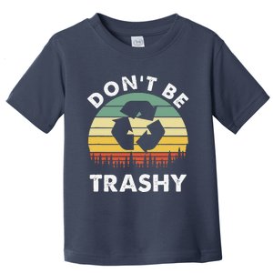 Retro Don't Be Trashy Recycle Save The Environment Earth Day Toddler T-Shirt