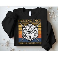 Rolling Dice Builds Character Funny Rpg Tabletop Gamer Sweatshirt