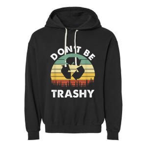 Retro Don't Be Trashy Recycle Save The Environment Earth Day Garment-Dyed Fleece Hoodie