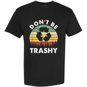 Retro Don't Be Trashy Recycle Save The Environment Earth Day Garment-Dyed Heavyweight T-Shirt