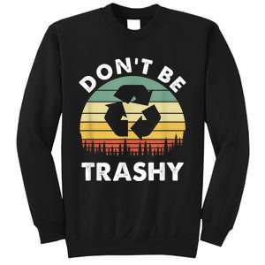 Retro Don't Be Trashy Recycle Save The Environment Earth Day Sweatshirt