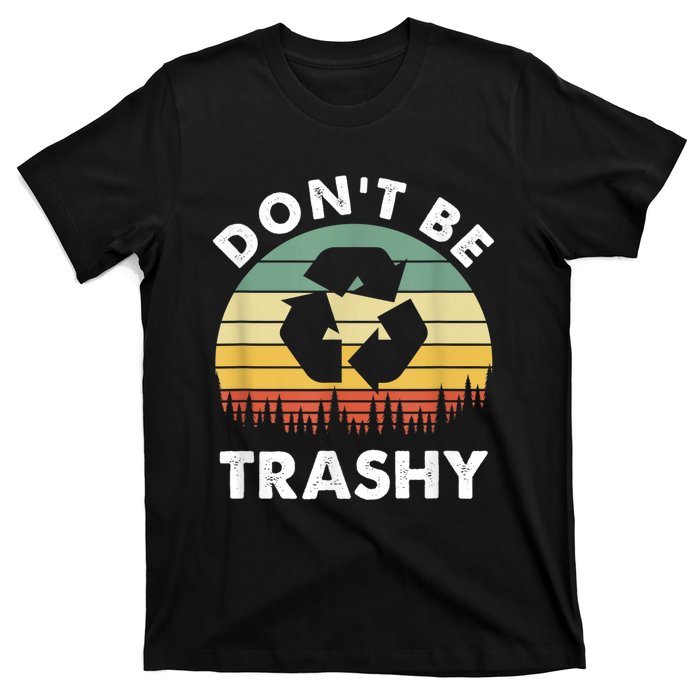 Retro Don't Be Trashy Recycle Save The Environment Earth Day T-Shirt