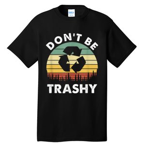 Retro Don't Be Trashy Recycle Save The Environment Earth Day Tall T-Shirt