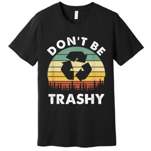 Retro Don't Be Trashy Recycle Save The Environment Earth Day Premium T-Shirt