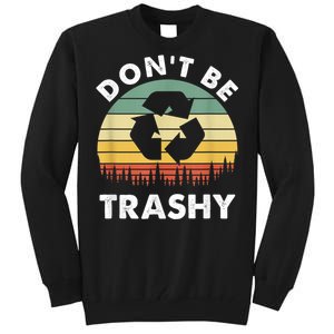 Retro Don't Be Trashy Recycle Save The Environment Earth Day Tall Sweatshirt