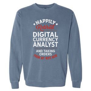 Retired Digital Currency Analyst Taking Orders From Wife Garment-Dyed Sweatshirt