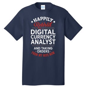 Retired Digital Currency Analyst Taking Orders From Wife Tall T-Shirt