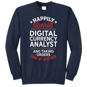 Retired Digital Currency Analyst Taking Orders From Wife Tall Sweatshirt