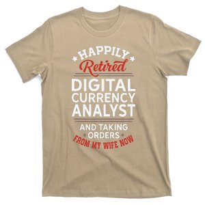 Retired Digital Currency Analyst Taking Orders From Wife T-Shirt