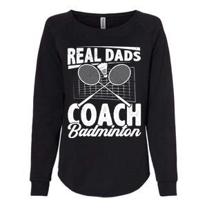 Real Dads Coach Badminton Badminton Player Shuttlecock Sport Gift Womens California Wash Sweatshirt