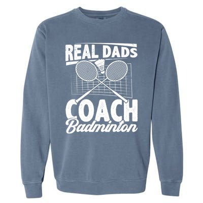 Real Dads Coach Badminton Badminton Player Shuttlecock Sport Gift Garment-Dyed Sweatshirt