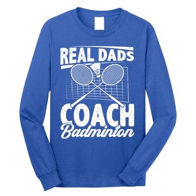 Real Dads Coach Badminton Badminton Player Shuttlecock Sport Gift Long Sleeve Shirt