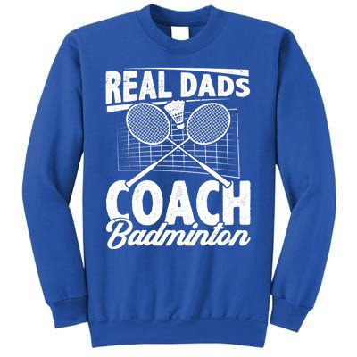 Real Dads Coach Badminton Badminton Player Shuttlecock Sport Gift Sweatshirt