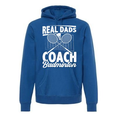 Real Dads Coach Badminton Badminton Player Shuttlecock Sport Gift Premium Hoodie