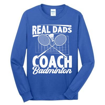 Real Dads Coach Badminton Badminton Player Shuttlecock Sport Gift Tall Long Sleeve T-Shirt