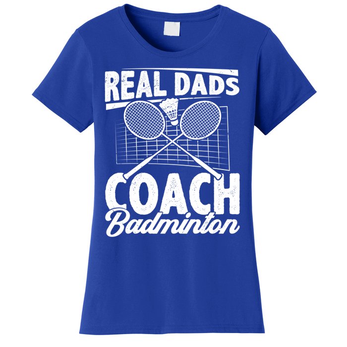 Real Dads Coach Badminton Badminton Player Shuttlecock Sport Gift Women's T-Shirt