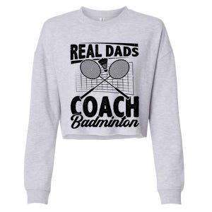 Real Dads Coach Badminton Badminton Player Shuttlecock Sport Gift Cropped Pullover Crew