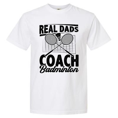 Real Dads Coach Badminton Badminton Player Shuttlecock Sport Gift Garment-Dyed Heavyweight T-Shirt