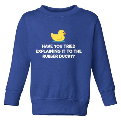 Rubber Duck Debugging Funny Explaining Programmer Coder Gift Toddler Sweatshirt