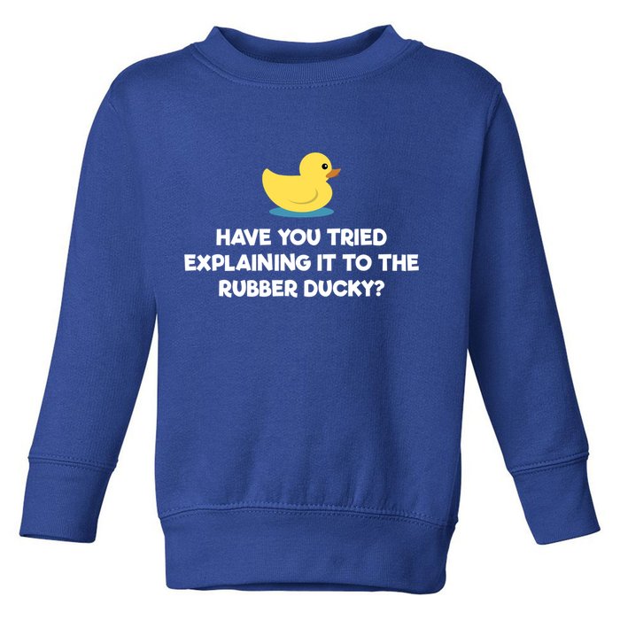 Rubber Duck Debugging Funny Explaining Programmer Coder Gift Toddler Sweatshirt