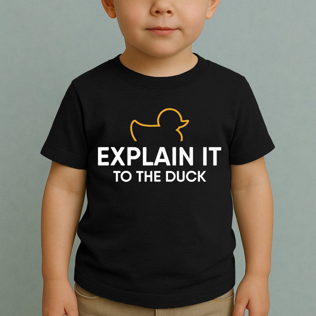 Rubber Duck Debugging Explain It To The Duck Programmer  Toddler T-Shirt
