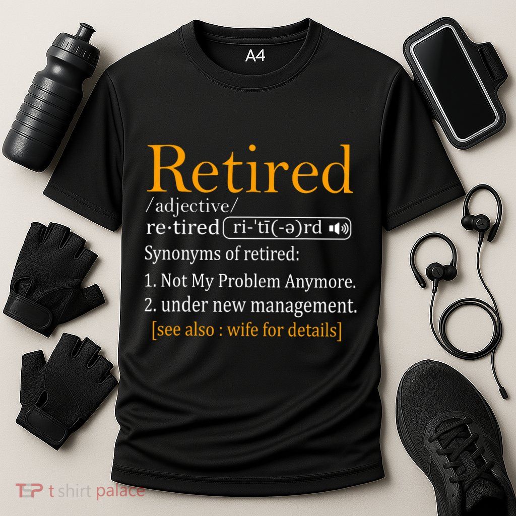 Retired Definition Dad Funny Retirement Party Performance Shirt