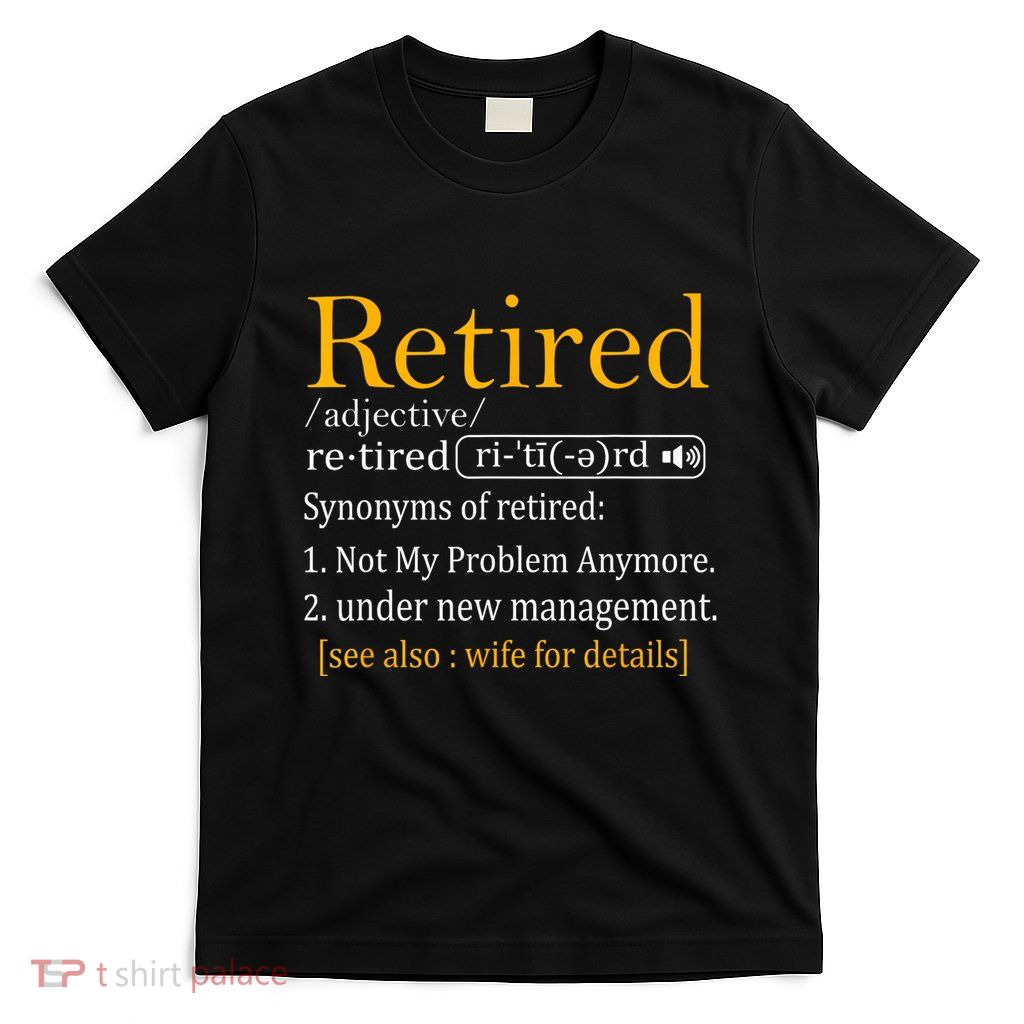 Retired Definition Dad Funny Retirement Party T-Shirt