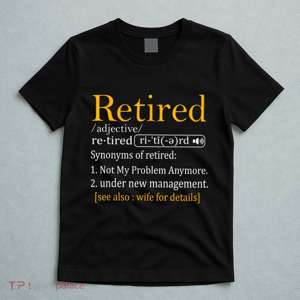 Retired Definition Dad Funny Retirement Party T-Shirt