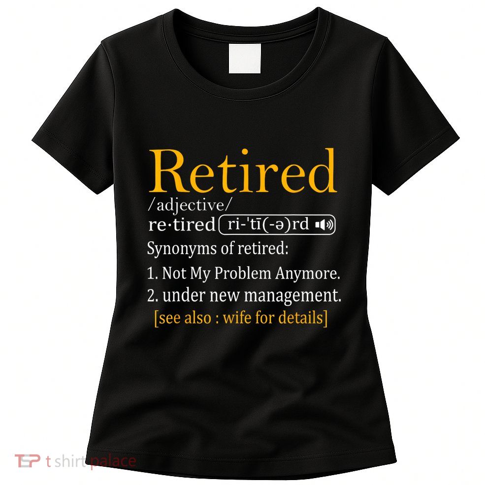 Retired Definition Dad Funny Retirement Party Womens T-Shirt