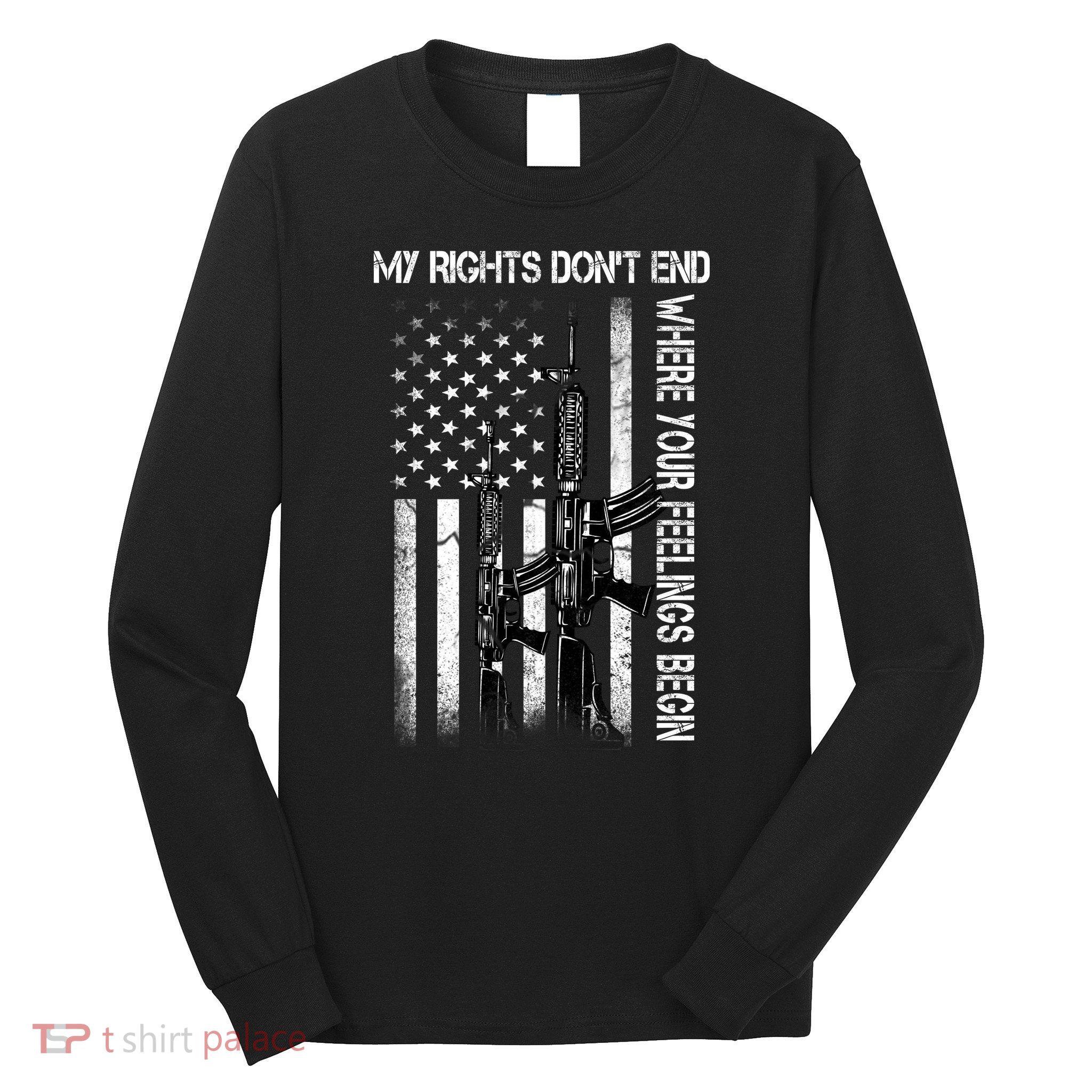 Rights Don't End Where Feelings Begin Long Sleeve Shirt