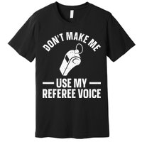 Referee Design For Reffing Ref Sport Referee Premium T-Shirt