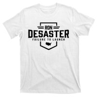 Ron DeSaster Failure To Launch Ron DeSantis For President 2024 T-Shirt