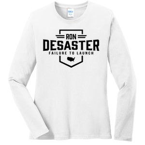 Ron DeSaster Failure To Launch Ron DeSantis For President 2024 Ladies Long Sleeve Shirt