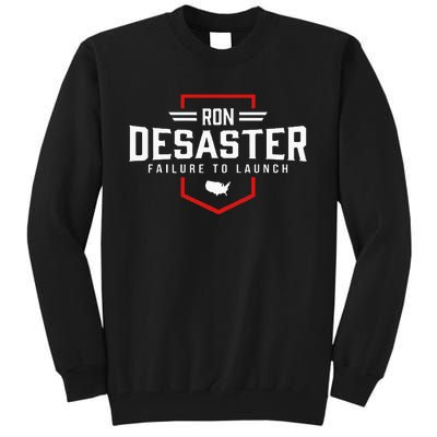 Ron DeSaster Failure To Launch Ron DeSantis 2024 Funny Meme Tall Sweatshirt