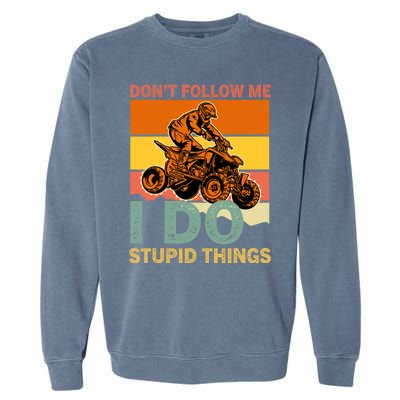 Retro Don't Follow Me I Do Stupid Things ATV Quad Biker Garment-Dyed Sweatshirt