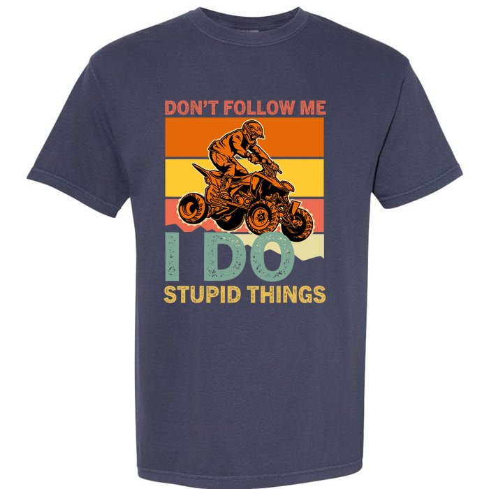 Retro Don't Follow Me I Do Stupid Things ATV Quad Biker Garment-Dyed Heavyweight T-Shirt